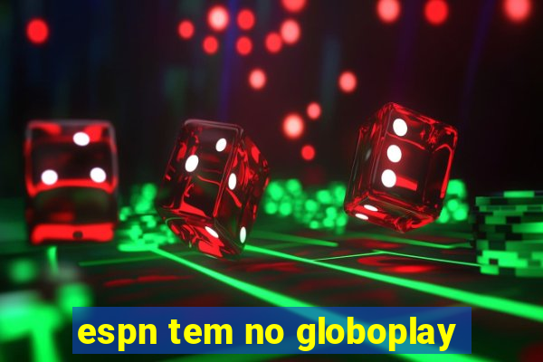 espn tem no globoplay